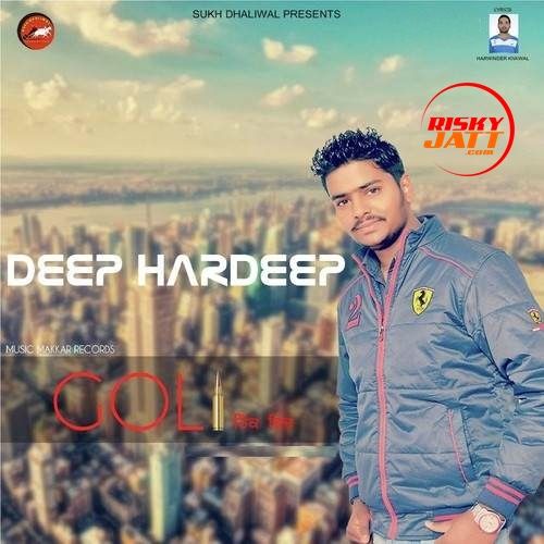 Goli Hikk Vich Deep Hardeep mp3 song download, Goli Hikk Vich Deep Hardeep full album