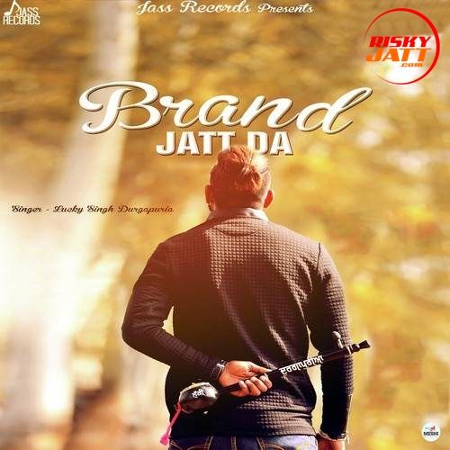 Brand Jatt Da Lucky Singh Durgapuria mp3 song download, Brand Jatt Da Lucky Singh Durgapuria full album