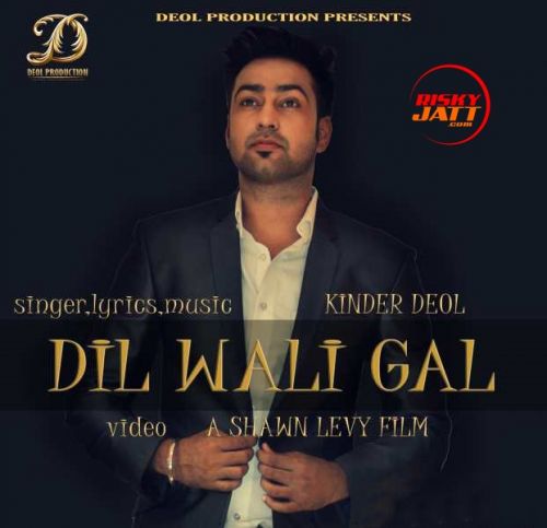 Dil Wali Gal Kinder Deol mp3 song download, Dil Wali Gal Kinder Deol full album
