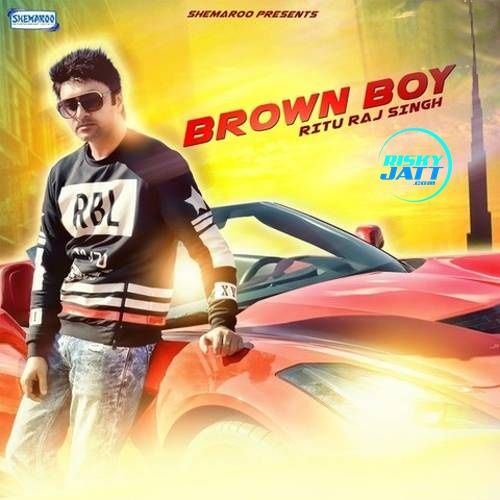 Brown Boy Rituraj Singh mp3 song download, Brown Boy Rituraj Singh full album