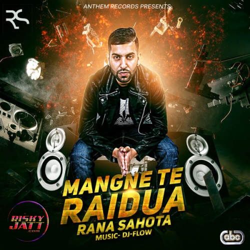 Mangne Te Raidua Rana Sahota, DJ Flow mp3 song download, Mangne Te Raidua Rana Sahota, DJ Flow full album
