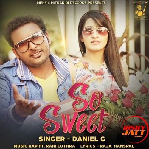 So Sweet Daniel G, Rahi Luthra mp3 song download, So Sweet Daniel G, Rahi Luthra full album