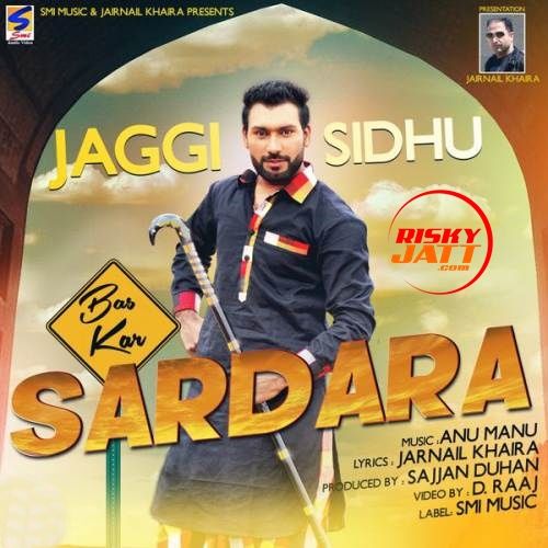 Bas Kar Sardara Jaggi Sidhu mp3 song download, Bas Kar Sardara Jaggi Sidhu full album