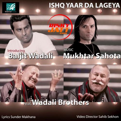 Ishq Yaar Da Lageya Mukhtar Sahota, Baljit Wadali mp3 song download, Ishq Yaar Da Lageya Mukhtar Sahota, Baljit Wadali full album