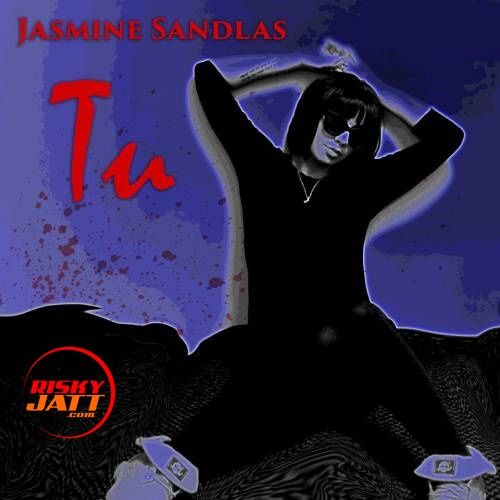 Tu Jasmine Sandlas mp3 song download, Tu Jasmine Sandlas full album