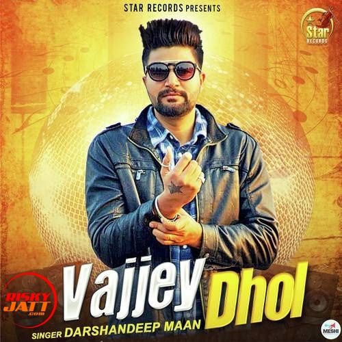 Vajjey Dhol Darshandeep Maan mp3 song download, Vajjey Dhol Darshandeep Maan full album
