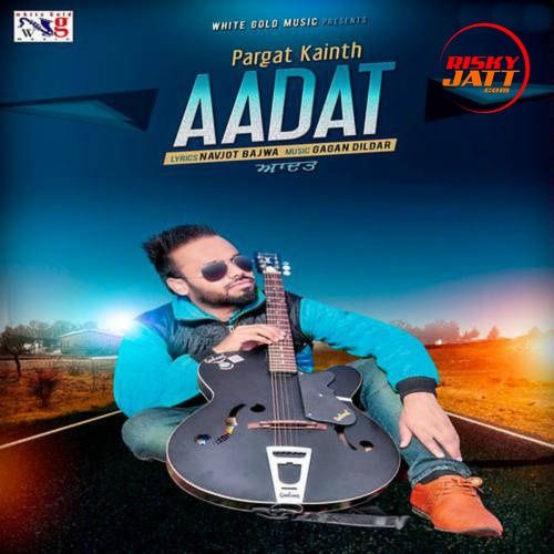 Aadat Pargat Kainth mp3 song download, Aadat Pargat Kainth full album