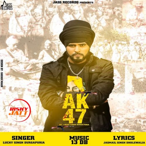 AK 47 Lucky Singh Durgapuria mp3 song download, AK 47 Lucky Singh Durgapuria full album