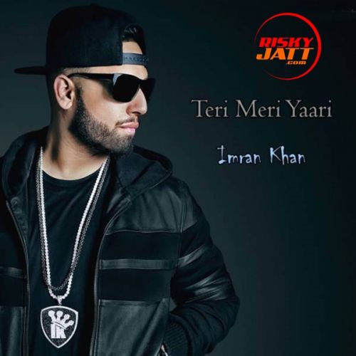 Teri Meri Yaari Imran Khan mp3 song download, Teri Meri Yaari Imran Khan full album