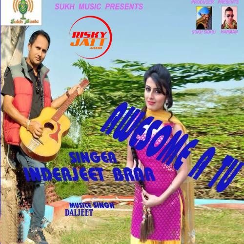 Awesome A Tu InderJeet Brar mp3 song download, Awesome A Tu InderJeet Brar full album