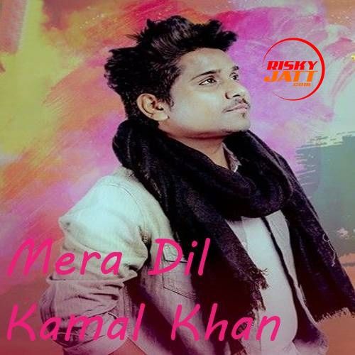 Mera Dil Kamal Khan mp3 song download, Mera Dil Kamal Khan full album