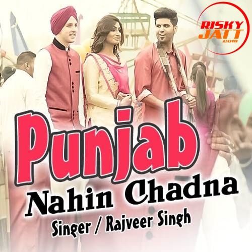 Punjab Nahin Chadna Rajveer Singh mp3 song download, Punjab Nahin Chadna Rajveer Singh full album