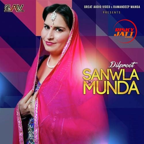 Sanwla Ja Munda Dilpreet mp3 song download, Sanwla Ja Munda Dilpreet full album