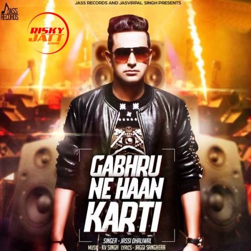 Gabhru Ne Haan Karti Jassi Dhaliwal mp3 song download, Gabhru Ne Haan Karti Jassi Dhaliwal full album