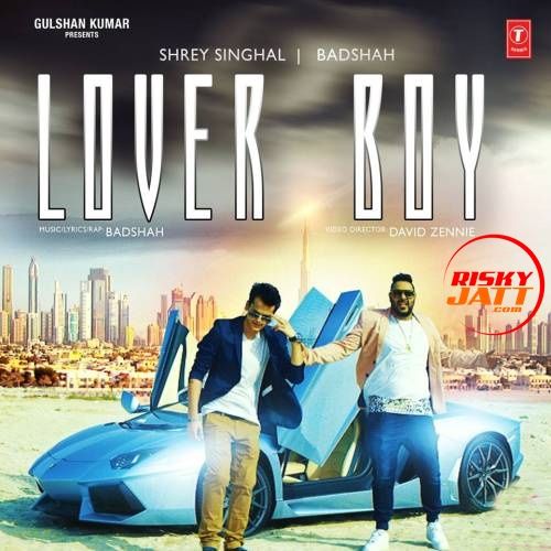 Lover Boy Shrey Singhal, Badshah mp3 song download, Lover Boy Shrey Singhal, Badshah full album