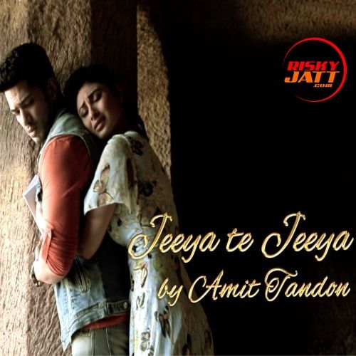 Jeeya Te Jeeya Amit Tandon mp3 song download, Jeeya Te Jeeya Amit Tandon full album