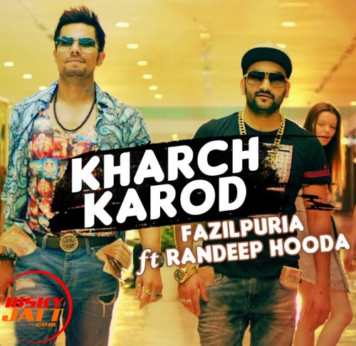 Kharch Karod Fazilpuria, Randeep Hooda mp3 song download, Kharch Karod Fazilpuria, Randeep Hooda full album