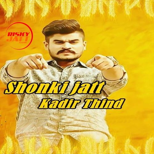Shonki Jatt Kadir Thind mp3 song download, Shonki Jatt Kadir Thind full album