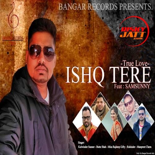 Ishq Tere Ruhinder, Samsunny mp3 song download, Ishq Tera (True Love) Ruhinder, Samsunny full album