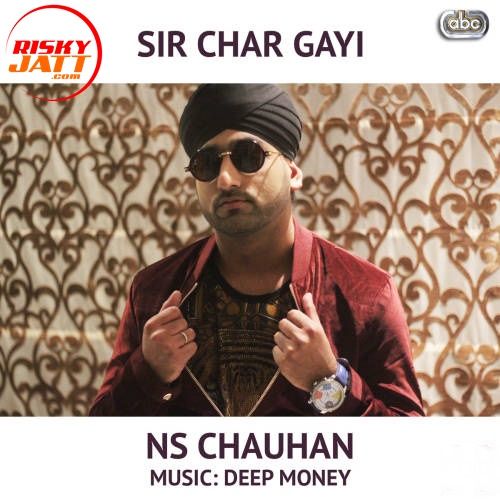 Sir Char Gayi feat. Deep Money N S Chauhan mp3 song download, Sir Char Gayi N S Chauhan full album