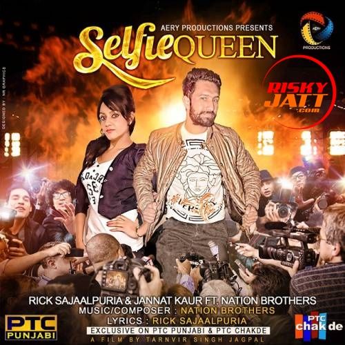 Selfie Queen (Original) Rick Sajaalpuria, Jannat Kaur,  Nation Brothers mp3 song download, Selfie Queen Rick Sajaalpuria, Jannat Kaur,  Nation Brothers full album