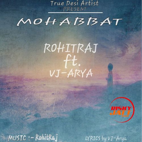 Mohabbat Rohit Raj, VJ Arya mp3 song download, Mohabbat Rohit Raj, VJ Arya full album