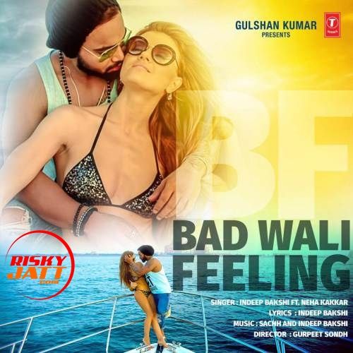 Bad Wali Feeling Neha Kakkar, Indeep Bakshi mp3 song download, Bad Wali Feeling Neha Kakkar, Indeep Bakshi full album