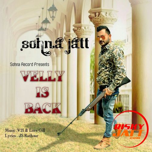 velly is back Sohna jatt mp3 song download, velly is back Sohna jatt full album