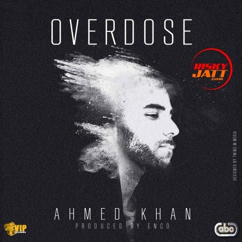 Overdose Ahmed Khan mp3 song download, Overdose Ahmed Khan full album