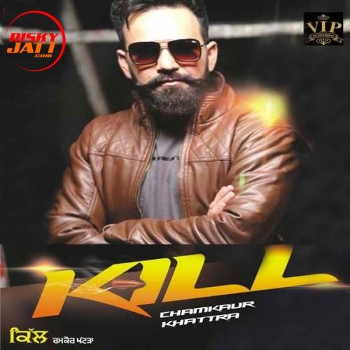 Kill Chamkaur Khattra mp3 song download, Kill Chamkaur Khattra full album