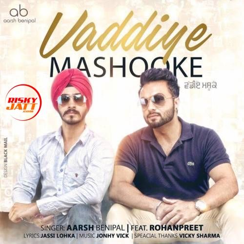Vaddiye Mashooke Aarsh Benipal, Rohanpreet mp3 song download, Vaddiye Mashooke Aarsh Benipal, Rohanpreet full album