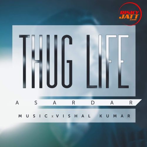 Thug Life Asardar mp3 song download, Thug Life Asardar full album