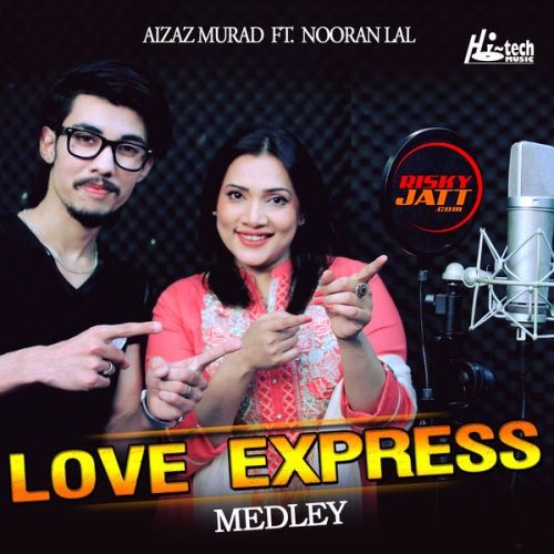 Love Express (Medley) Aizaz Murad, Nooran Lal mp3 song download, Love Express (Medley) Aizaz Murad, Nooran Lal full album