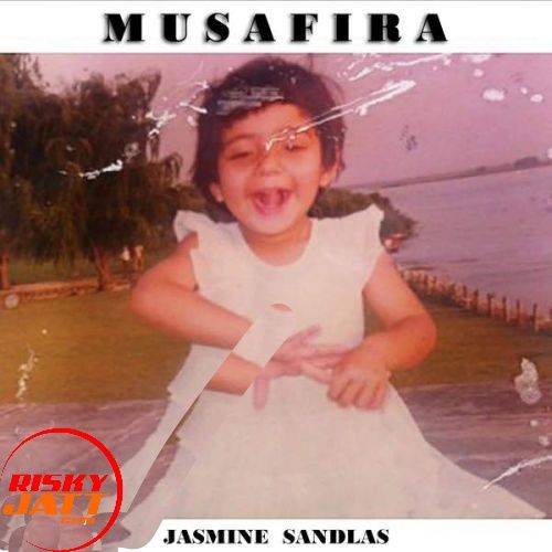 Musafira Jasmine Sandlas mp3 song download, Musafira Jasmine Sandlas full album