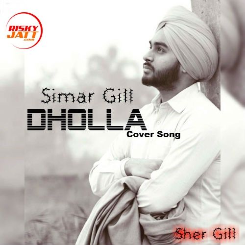 Dholla (Cover Song) Simar Gill, Karan Krg mp3 song download, Dholla (Cover Song) Simar Gill, Karan Krg full album