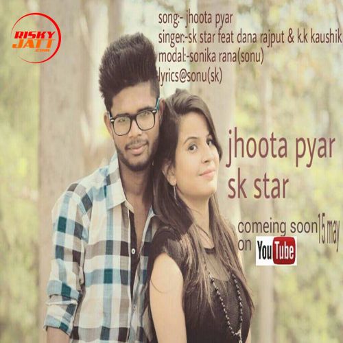 jhoota pyaar Sk Star, Dana Rajput mp3 song download, Jhootha Pyar Sk Star, Dana Rajput full album