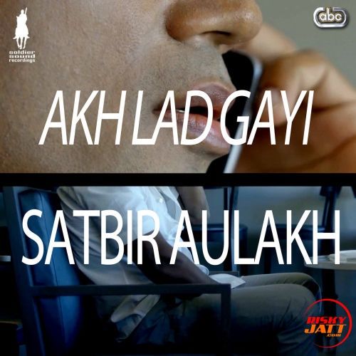 Akh Lad Gayi Satbir Aulakh mp3 song download, Akh Lad Gayi Satbir Aulakh full album