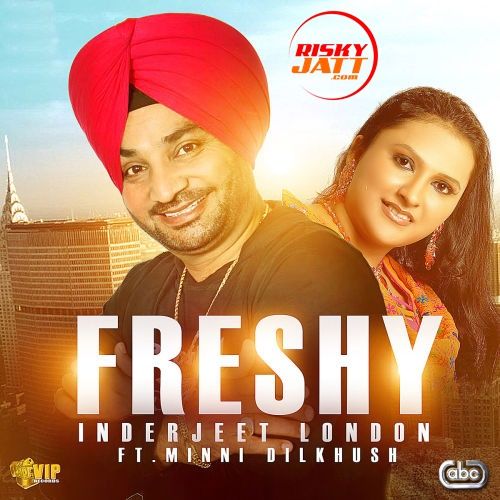 Freshy Inderjeet London, Minni Dilkhush mp3 song download, Freshy Inderjeet London, Minni Dilkhush full album