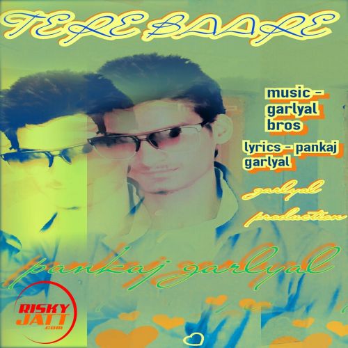 Tere Baare Pankaj Garlyal mp3 song download, Tere Baare Pankaj Garlyal full album