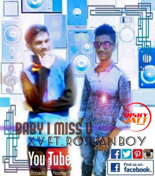 Baby I Miss You Xv Swaggy, Roshan mp3 song download, Baby I Miss You Xv Swaggy, Roshan full album