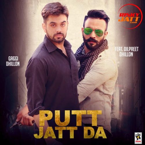 Putt Jatt Da (ft. Dilpreet Dhillon) Gaggi Dhillon mp3 song download, Putt Jatt Da Gaggi Dhillon full album