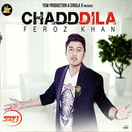 Chadd Dila Feroz Khan mp3 song download, Chadd Dila Feroz Khan full album
