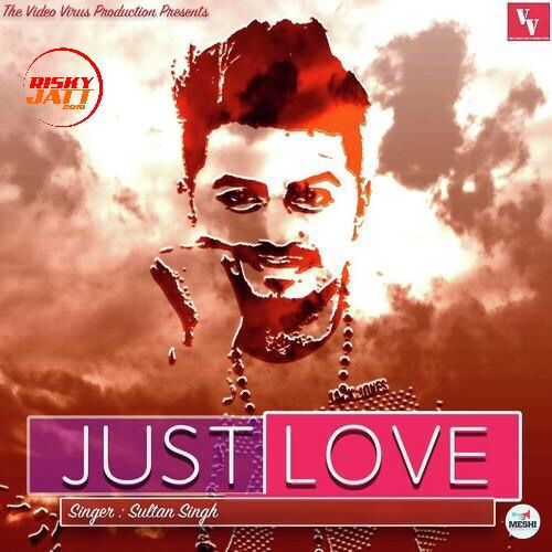 Just Love Sultan Singh mp3 song download, Just Love Sultan Singh full album