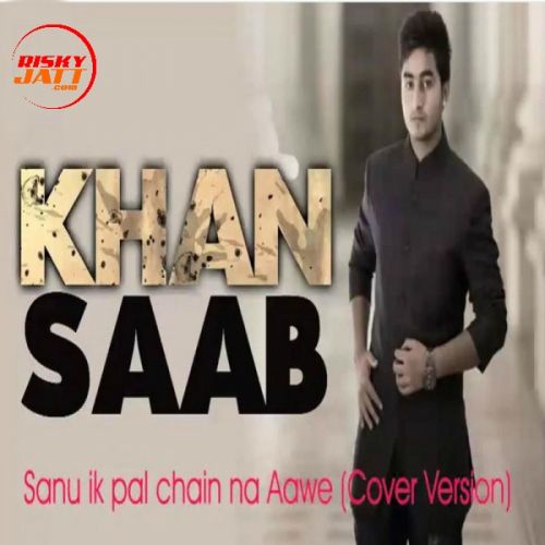 Sanu Ik Pal Chain Na Aawe (Cover Version) Khan Saab mp3 song download, Sanu Ik Pal Chain Na Aawe (Cover Version) Khan Saab full album