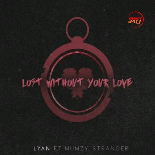 Lost Without Your Love Lyan, Mumzy Stranger mp3 song download, Lost Without Your Love Lyan, Mumzy Stranger full album
