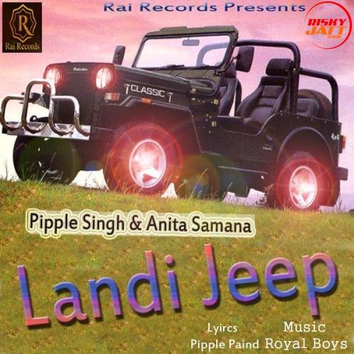 Landi Jeep Pipple Singh, Anita Samana mp3 song download, Landi Jeep Pipple Singh, Anita Samana full album