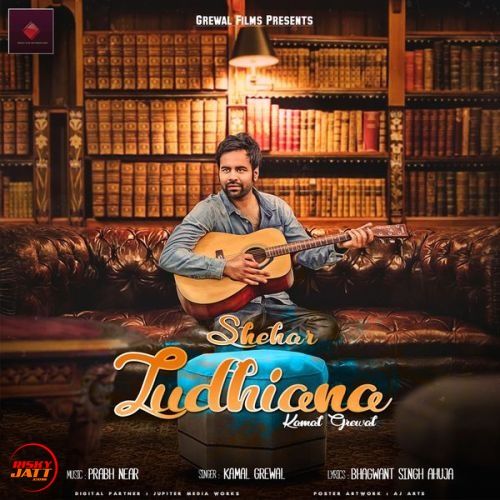 Shehar Ludhiana Kamal Grewal mp3 song download, Shehar Ludhiana Kamal Grewal full album