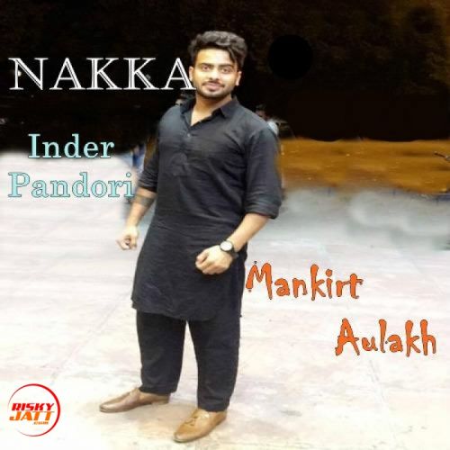 Nakka Mankirt Aulakh mp3 song download, Nakka Mankirt Aulakh full album