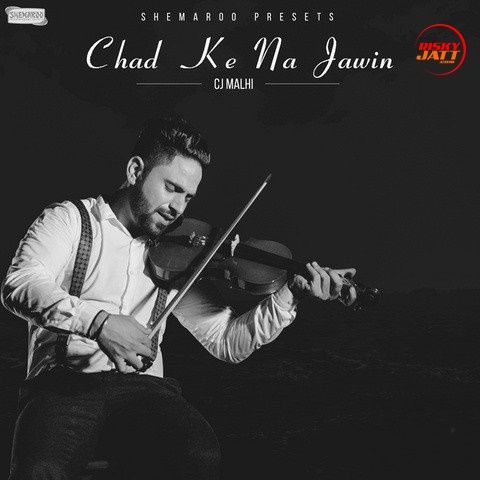 Chad Ke Na Jawin Cj Malhi mp3 song download, Chad Ke Na Jawin Cj Malhi full album