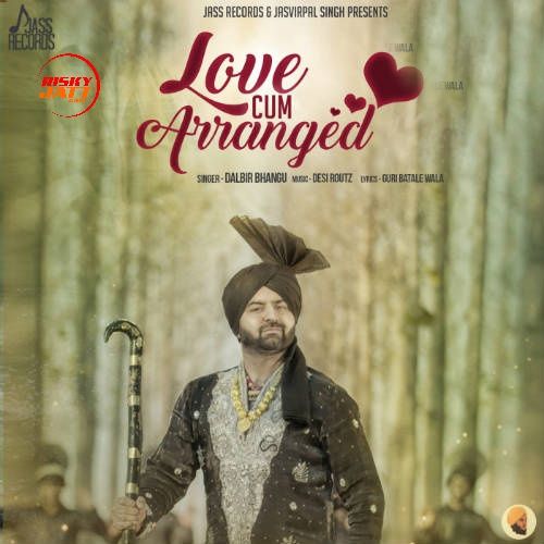 Love Cum Arranged Dalbir Bhangu mp3 song download, Love Cum Arranged Dalbir Bhangu full album